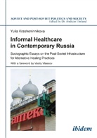 Yulia Krasheninnikova, Andreas Umland, Andrea Umland (Dr.), Andreas Umland (Dr.) - Informal Healthcare in Contemporary Russia
