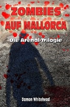 Damon Whitehead - ZOMBIES AUF MALLORCA - Die Arenal-Trilogie