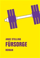 Anke Stelling - Fürsorge