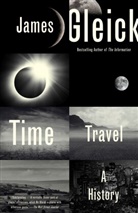 James Gleick - Time Travel: A History