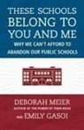 Emily Gasoi, Deborah Meier - These Schools Belong to You and Me