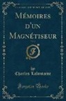 Charles Lafontaine - Mémoires d'un Magnétiseur, Vol. 2 (Classic Reprint)