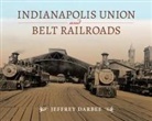 Jeffrey Darbee, Jeffrey T Darbee, Jeffrey T. Darbee - Indianapolis Union and Belt Railroads
