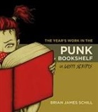 Brian Schill, Brian James Schill - Year''s Work in the Punk Bookshelf, Or, Lusty Scripts