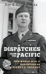 Ray E Boomhower, Ray E. Boomhower, Boomhower Ray E - Dispatches From the Pacific
