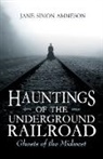 Jane Ammeson, Jane Simon Ammeson, Ammeson Jane Simon - Hauntings of the Underground Railroad