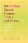 Robert S Hatten, Robert S. Hatten, Hatten Robert S - Interpreting Musical Gestures, Topics, and Tropes