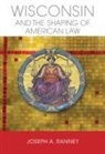 Joseph a Ranney, Joseph A. Ranney - Wisconsin and the Shaping of American Law