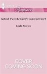 Leah Ashton - Behind the Billionaire's Guarded Heart
