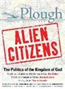 Rod Dreher, Eddie Lyle, Charles Moore, Tamara Murphy, Thomas Nauerth, Nathaniel Peters... - Plough Quarterly No. 11 - Alien Citizens