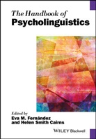 Helen Smith Cairns, Em Fernandez, Eva M. (Queens College Fernandez, Eva M. Cairns Fernandez, Eva M. Fernández, Helen M. I. Cairns... - Handbook of Psycholinguistics