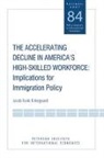 Jacob Funk Kirkegaard - The Accelerating Decline in America's High–Skill – Implications for Immigration Policy