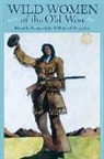 Glenda Riley, Richard W Etulain, Richard W. Etulain, Glenda Riley - WILD WOMEN OF THE OLD WEST