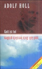 Adolf Holl - Gott ist tot und läßt Dich herzlich grüßen
