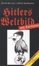 Alfred Heinrich, Alfred Kohlbacher - Hitlers Weltbild