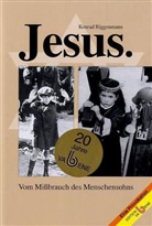 Konrad Riggenmann - Jesus, Vom Mißbrauch des Menschensohnes