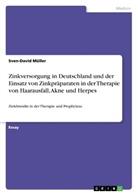 Sven-David Müller - Zinkversorgung in Deutschland und der Einsatz von Zinkpräparaten in der Therapie von Haarausfall, Akne und Herpes