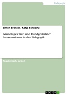 Simo Bransch, Simon Bransch, Katja Schwartz - Grundlagen Tier- und Hundgestützter Interventionen in der Pädagogik