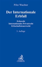 Eik Cornelius, Stephan Göckeler u a, Detlev J. Piltz, Thoma Wachter, Thomas Wachter - Der Internationale Erbfall