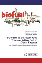Murugesa Arthanarisamy, Murugesan Arthanarisamy, Neduchezhian Natarajan, Avinas Alagumalai, Avinash Alagumalai - Biodiesel as an Alternative Transportation Fuel in Diesel Engines