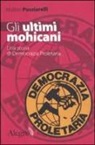 Matteo Pucciarelli - Gli ultimi mohicani. Una storia di Democrazia Proletaria
