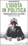 Lynda Dematteo - L'idiota in politica. Antropologia della Lega Nord