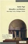 Fulvio Papi - Filosofia e architettura. Kant, Hegel, Valéry, Heidegger, Derrida