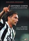 Alvise Cagnazzo, Stefano Discreti - Antonio Conte, l'ultimo gladiatore. Alla Juventus vincere non è importante è l'unica cosa che conta!