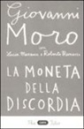 Lucia Mazzuca, Giovanni Moro, Roberto Ranucci - La moneta della discordia. L'euro e i cittadini dieci anni dopo