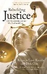 Institute for the Advancement of the Ame, Institute for the Advancement of the American Legal System, Rebecca Love/ Olin Kourlis, Rebecca Love Kourlis, Dirk Olin - Rebuilding Justice
