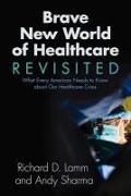 Richard D Lamm, Richard D. Lamm, Andy Sharma - Brave New World of Healthcare Revisited