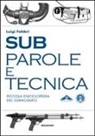 Luigi Fabbri - Sub. Parole e tecnica. Piccola enciclopedia del subacqueo