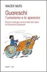 Walter Muto - Guareschi. L'umorismo e la speranza. Piccola antologia commentata dall'opera di Giovannino Guareschi