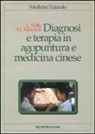 Massimo Muccioli, Lucio Sotte - Diagnosi e terapia in agopuntura e medicina cinese. Trattamento delle principali malattie con agopuntura, auricoloterapia e dietetica cinese