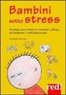 Germain Duclos - Bambini sotto stress. Strategie per risolvere tensioni e disagi nel bambino e nell'adolescente