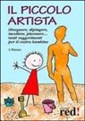 Sally Warner - Il piccolo artista. Disegnare, dipingere, incollare, plasmare... Tanti suggerimenti per il vostro bambino