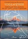 Ananda Bhavanani Balayogi - Yoga e stress. Indicazioni terapeutiche dal più antico sistema spirituale