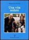 Gianfranco Cresti - Una vita seduto. Una storia vera