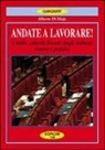 Alberto Di Majo - Andate a lavorare! I mille coloriti insulti degli italiani contro i politici