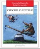 Emanuela Guarcello, Luigi Sermenato - Crescere. Che storia! Il racconto per accompagnare lo sviluppo del bambino