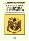 Alessandro Bencistà - La commedia fiorentina in vernacolo. I teatri e i principali autori dalle origini a oggi