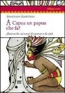 Sebastiano Zanetello - A Capua un papua che fa? Filastrocche sui nomi di persone e di città