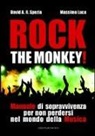 Massimo Luca, David A. R. Spezia - Rock the monkey! Manuale di sopravvivenza per non perdersi nel mondo della musica