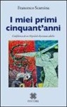 Francesco Scaroina - I miei primi cinquant'anni. Confidenze di un ospedale diventato adulto