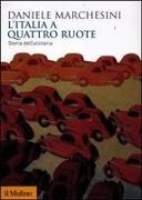 Daniele Marchesini - L' Italia a quattro ruote. Storia dell'utilitaria