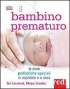 Maya Isaaks, Su Laurent - Il bambino prematuro. Le cure pediatriche speciali in ospedale e a casa
