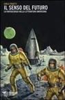 Carlo Pagetti - Il senso del futuro. La fantascienza nella letteratura americana