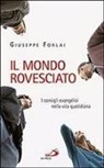 Giuseppe Forlai - Il mondo rovesciato. I consigli evangelici nella vita quotidiana