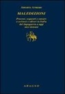 Antonio Armano - Maledizioni. Processi, sequestri e censure a scrittori e editori in Italia dal dopoguerra a oggi anzi a domani
