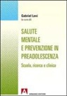 G. Levi - Salute mentale e prevenzione in preadolescenza. Scuola, ricerca e clinica